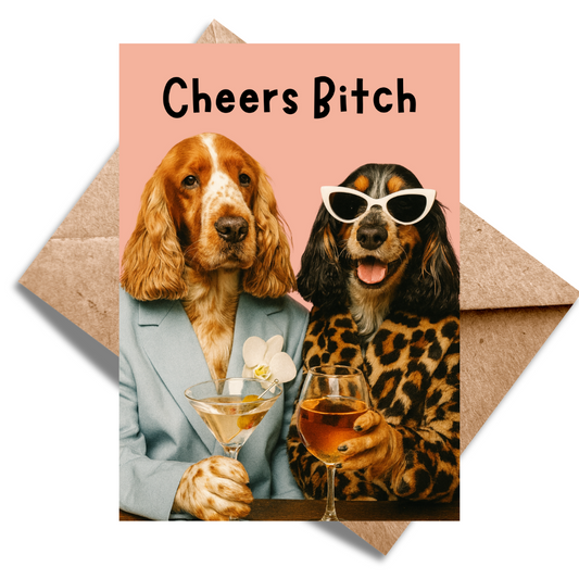 Cheers Bitch