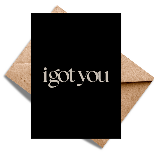 i got you